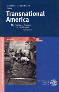 Transnational America: The Fading of Borders in the Western Hemisphere Berndt Ostendorf Editor