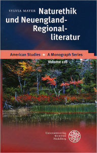 Naturethik und Neuengland-Regionalliteratur: Harriet Beecher Stowe, Rose Terry Cooke, Sarah Orne Jewett, Mary E. Wilkins Freeman Sylvia Mayer Author