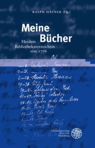 Meine Bucher: Herders Bibliotheksverzeichnis von 1776 Ralph Hafner Editor