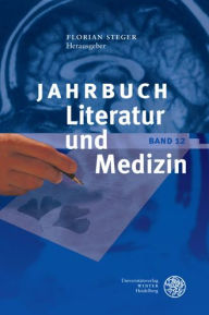 Jahrbuch Literatur und Medizin: Bd. XII Florian Steger Editor