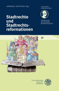 Schriftenreihe des Deutschen Rechtsworterbuchs / Stadtrechte und Stadtrechtsreformationen Andreas Deutsch Editor