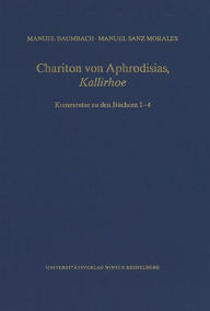 Chariton von Aphrodisias, 'Kallirhoe': Kommentar zu den Buchern 1-4 Manuel Baumbach Author
