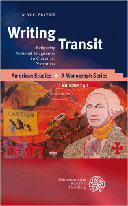 Writing Transit: Refiguring National Imaginaries in Chicana/o Narratives Marc Priewe Author