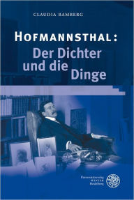 Hofmannsthal: Der Dichter und die Dinge Claudia Bamberg Author