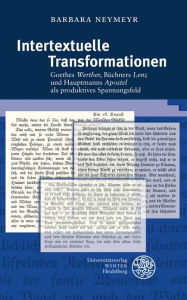 Intertextuelle Transformationen: Goethes 'Werther', Buchners 'Lenz' und Hauptmanns 'Apostel' als produktives Spannungsfeld Barbara Neymeyr Author