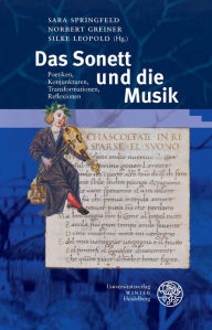 Das Sonett und die Musik: Poetiken, Konjunkturen, Transformationen, Reflexionen. Beitrage zum interdisziplinaren Symposium in Heidelberg vom 26. bis 2