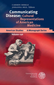 Communicating Disease: Cultural Representations of American Medicine Carmen  Birkle Editor