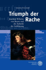 Triumph der Rache: Joachim Wilhelm von Brawe und die Asthetik der Aufklarung Frank Fischer Author