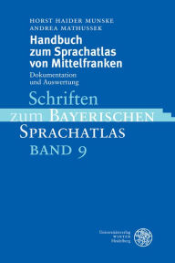 Handbuch zum Sprachatlas von Mittelfranken: Dokumentation und Auswertung Andrea Mathussek Author