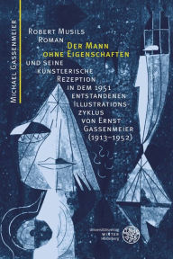 Robert Musils Roman 'Der Mann ohne Eigenschaften' und seine kunstlerische Rezeption in dem 1951 entstandenen Illustrationszyklus von Ernst Gassenmeier