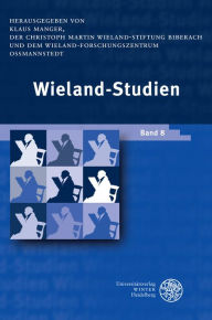 Wieland-Studien / Band 8: Aufsatze o Texte und Dokumente Klaus Manger Editor