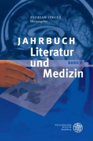 Jahrbuch Literatur und Medizin: Band VI Florian Steger Editor