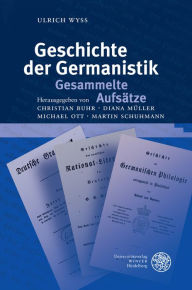 Geschichte der Germanistik. Gesammelte Aufsatze Ulrich Wyss Author