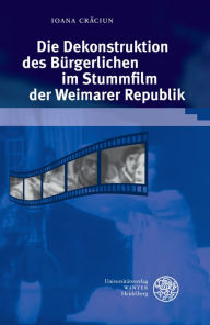 Die Dekonstruktion des Burgerlichen im Stummfilm der Weimarer Republik Ioana Craciun Author