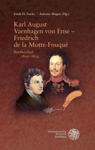 Karl August Varnhagen von Ense - Friedrich de la Motte Fouque: Briefwechsel 1806-1834 Erich H Fuchs Editor