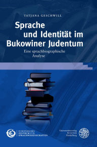 Sprache und Identitat im Bukowiner Judentum: Eine sprachbiographische Analyse Tatjana Geschwill Author