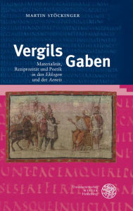 Vergils Gaben: Materialitat, Reziprozitat und Poetik in den 'Eklogen' und der 'Aeneis' Martin Stockinger Author