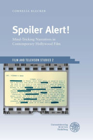 Spoiler Alert!: Mind-Tricking Narratives in Contemporary Hollywood Film Cornelia Klecker Author