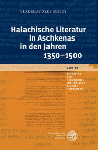 Halachische Literatur in Aschkenas in den Jahren 1350-1500 Vladislav Zeev Slepoy Author