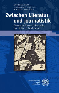 Zwischen Literatur und Journalistik: Generische Formen in Periodika des 18. bis 21. Jahrhunderts Gunhild Berg Editor