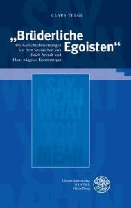 Bruderliche Egoisten: Die Gedichtubersetzungen aus dem Spanischen von Erich Arendt und Hans Magnus Enzensberger Claus Telge Author