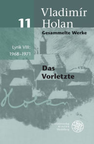 Gesammelte Werke / Lyrik VIII: 1968?1971: Deutsch-tschechische Ausgabe / Das Vorletzte (Gesammelte Werke: Deutsch-tschechische Ausgabe)
