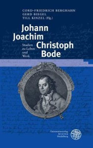 Johann Joachim Christoph Bode: Studien zu Leben und Werk Cord-Friedrich Berghahn Editor