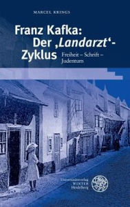 Franz Kafka: Der 'Landarzt'-Zyklus: Freiheit - Schrift - Judentum Marcel Krings Author
