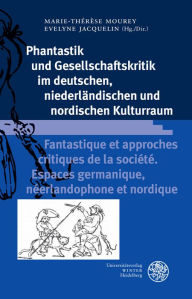 Phantastik und Gesellschaftskritik im deutschen, niederlandischen und nordischen Kulturraum / Fantastique et approches critiques de la societe. Espace
