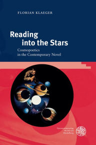 Reading into the Stars: Cosmopoetics in the Contemporary Novel Florian Klaeger Author