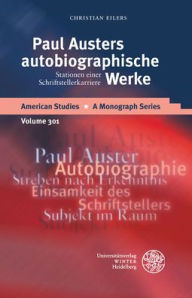 Paul Austers autobiographische Werke: Stationen einer Schriftstellerkarriere Christian Eilers Author