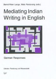 Mediating Indian Writing in English: German Responses Bernd-Peter Lange Editor