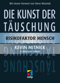Die Kunst der TÃ¤uschung: Risikofaktor Mensch Kevin D. Mitnick Author