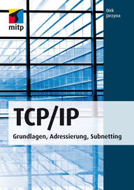 TCP/IP: Grundlagen, Adressierung, Subnetting Dirk Jarzyna Author