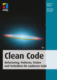 Clean Code - Refactoring, Patterns, Testen und Techniken für sauberen Code: Deutsche Ausgabe Robert C. Martin Author