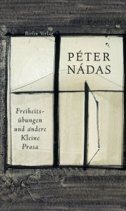 Freiheitsübungen Péter Nádas Author