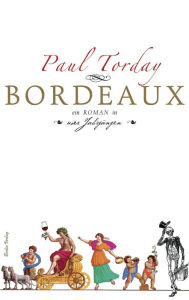 Bordeaux: Ein Roman in vier Jahrgängen Paul Torday Author