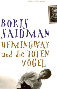 Hemingway und die toten Vögel Boris Saidman Author
