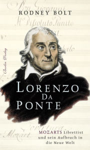 Lorenzo Da Ponte: Mozarts Librettist und sein Aufbruch in die Neue Welt Rodney Bolt Author