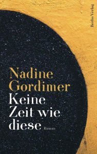 Keine Zeit wie diese: Roman Nadine Gordimer Author