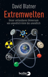Extremwelten: Unser unfassbares Universum von unendlich klein bis unendlich David Blatner Author