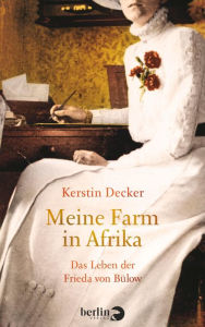 Meine Farm in Afrika: Das Leben der Frieda von BÃ¼low Kerstin Decker Author