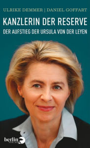Kanzlerin der Reserve: Der Aufstieg der Ursula von der Leyen Daniel Goffart Author