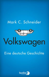 Volkswagen: Eine deutsche Geschichte Mark C. Schneider Author