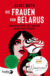 Die Frauen von Belarus: Wie ein Aufstand die Welt verÃ¤ndert Alice Bota Author