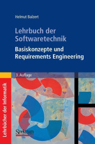 Lehrbuch der Softwaretechnik: Basiskonzepte und Requirements Engineering Helmut Balzert Author