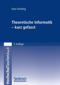 Theoretische Informatik - kurz gefasst Uwe Schöning Author