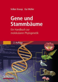 Gene und StammbÃ¤ume: Ein Handbuch zur molekularen Phylogenetik Volker Knoop Author