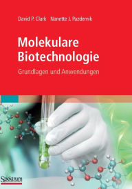 Molekulare Biotechnologie: Grundlagen und Anwendungen David Clark Author
