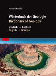 Wörterbuch der Geologie / Dictionary of Geology: Deutsch - Englisch/English - German Volker Schweizer Author